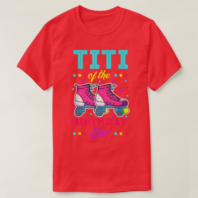 Titi of the Birthday Girl Roller Skates Bday Skati T-Shirt (Design Front)