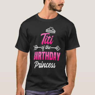 Titi Of The Birthday Princess Party Bday Celebrati T-Shirt