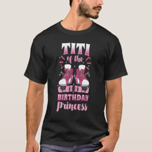 Titi of the Birthday Princess Roller Skates Skatin T-Shirt