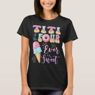 Titi of The Four Ever Sweet Ice Cream 4th Birthday T-Shirt