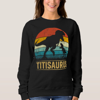 Titi Saurus T Rex Dinosaur Titisaurus Funny Mother Sweatshirt