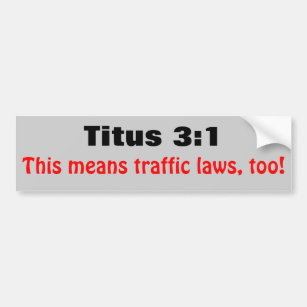 Titus 3:1 Means Traffic Laws Too Bumper Sticker
