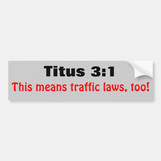 Titus 3:1 Means Traffic Laws Too Bumper Sticker (Front)