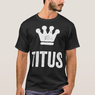 Titus the King  Crown & Name Design for Men Called T-Shirt