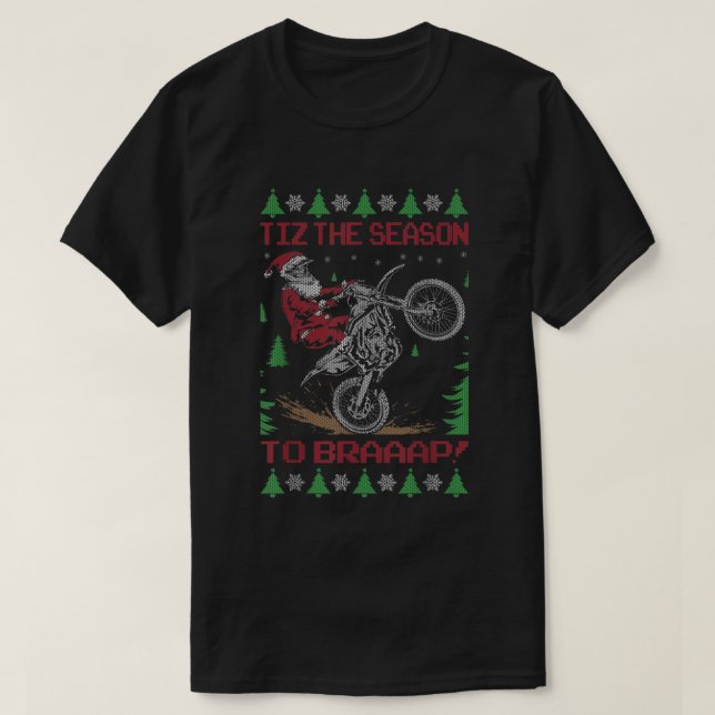 Tiz The Season To Braap Ugly Xmas Dirt Bike Motorc T-Shirt (Design Front)