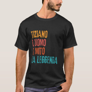 Tiziano L'Uomo Il Mito La Leggenda Festa di Comple T-Shirt