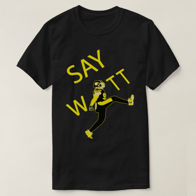 TJ WATT KICK Say WATT Funny Gift  T-Shirt (Design Front)