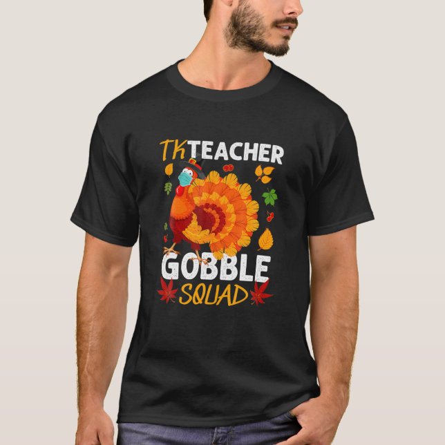 TK Teacher Gobble Squad Turkey Face Mask Thanksgiv T-Shirt (Front)