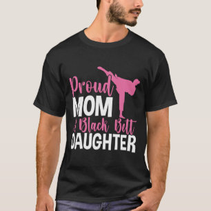 Tkd Karate Judo Proud Mum Of A Black Belt Daughter T-Shirt