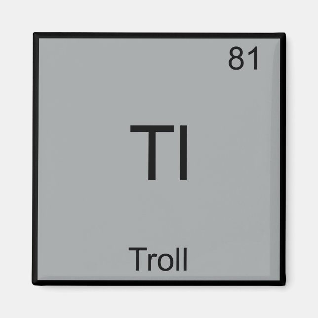 Tl - Troll Funny Element Meme Periodic Chemistry Magnet (Front)