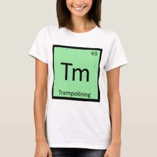 Tm - Trampolining Sports Chemistry Periodic Table T-Shirt