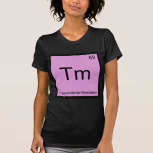 Tm - Transcendental Meditation Chemistry Element T T-Shirt