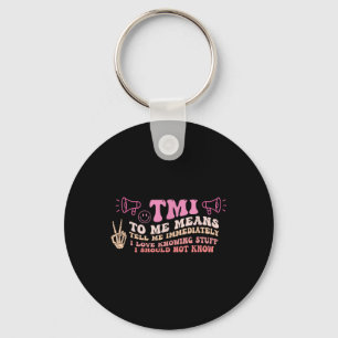 Tmi To Me Means Tell Me Immediately Funny Quote Key Ring