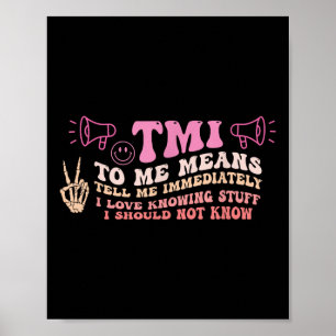 Tmi To Me Means Tell Me Immediately Funny Quote  Poster