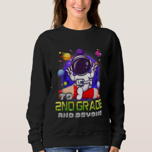 To 2nd Grade And Beyond Astronaut Back To School B Sweatshirt