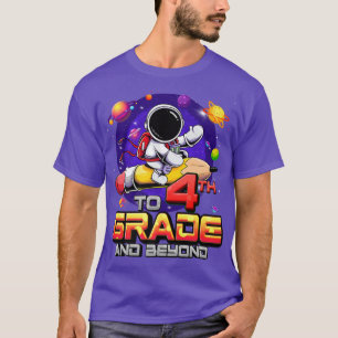 To 4th Grade And Beyond Astronaut Back To School 4 T-Shirt
