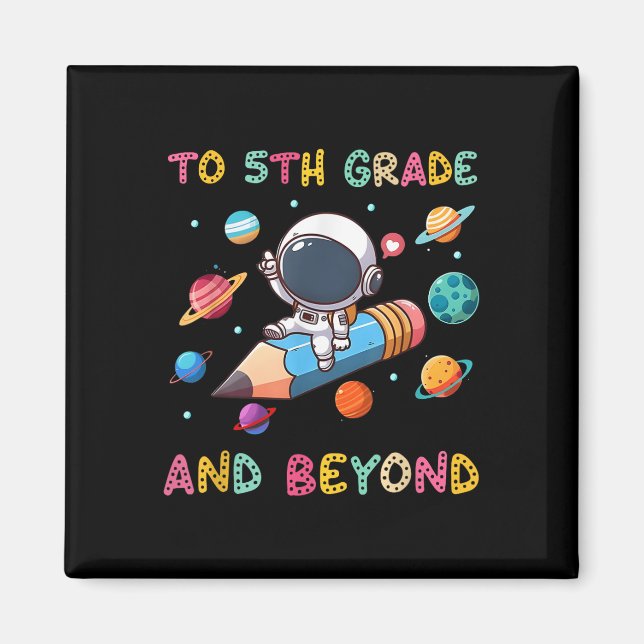 To 5th Grade And Beyond Astronaut Outer Space Firs Magnet (Front)