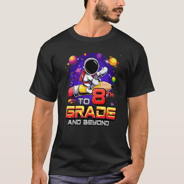 To 8th Grade And Beyond Astronaut Back To School 8 T-Shirt (Front)