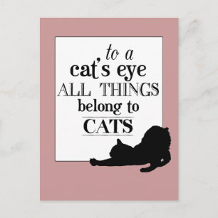 To A Cat's Eye All Things Belong To Cats Postcard