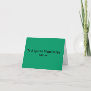 To a special friend happy easter! holiday card
