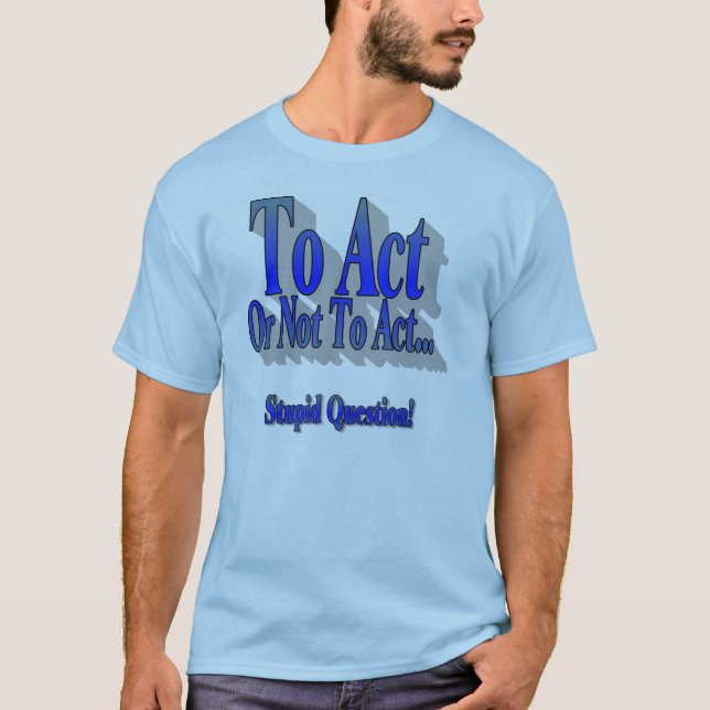To Act or Not Blue Tee (Front)