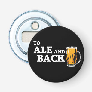 To Ale And Back - Beer Lover Quote Bottle Opener