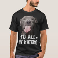 To All My Haters Funny Pitbull Dog Lover Gifts