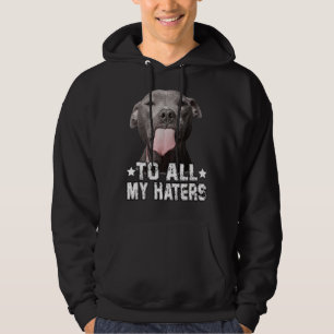 To All My Haters  Funny Pitbull Dog Lover Hoodie