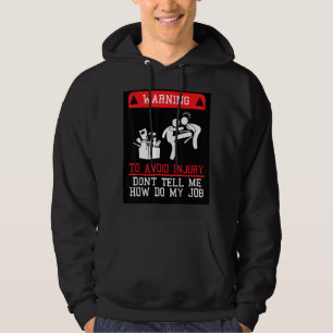 To Avoid Injury Don't Tell Me How Do My Job Hoodie