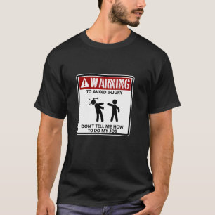 To Avoid Injury Dont Tell Me How To Do My Job Auto T-Shirt