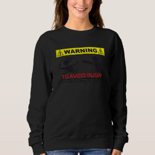 To Avoid Injury - Don't Tell Me How To Do My Job - Sweatshirt