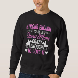To Be A Horse Show Mum Equestrian Mama Horse Show Sweatshirt
