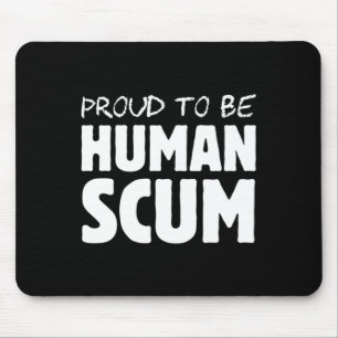 To Be A Human Scum - Funny Human Scum Anti Trump Mouse Pad