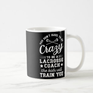 To Be A Lacrosse Coach Lacrosse Coaching Coffee Mug