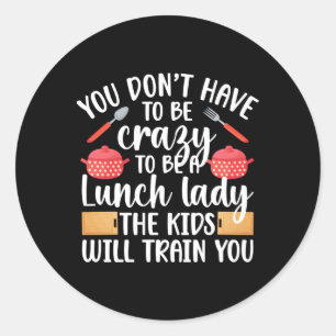 To Be A Lunch Lady School Cafeteria Worker Lunch L Classic Round Sticker