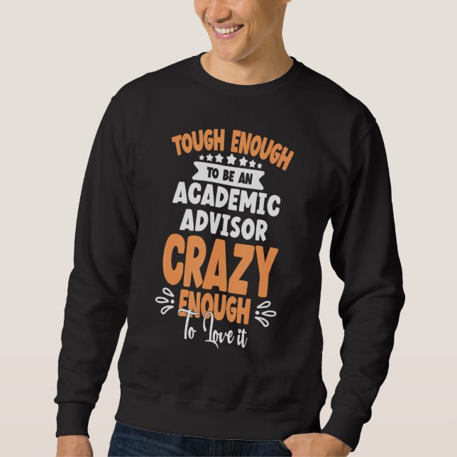to be an Academic Advisor crazy Sweatshirt (Front)