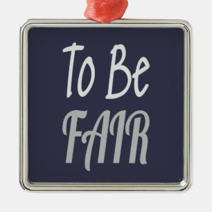To Be Fair LetterKenny Metal Ornament