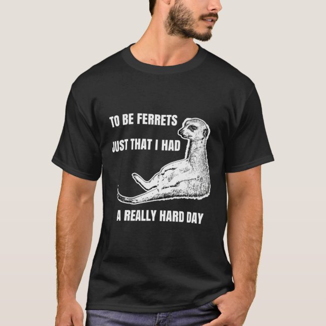 To Be Ferrets T-Shirt (Front)