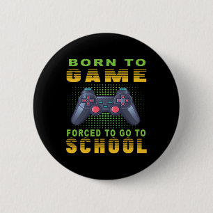 To Be Gamer Forced To Go To School 6 Cm Round Badge