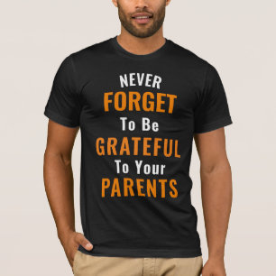 To Be Grateful To Your Parents T-Shirt