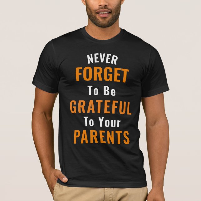 To Be Grateful To Your Parents T-Shirt (Front)