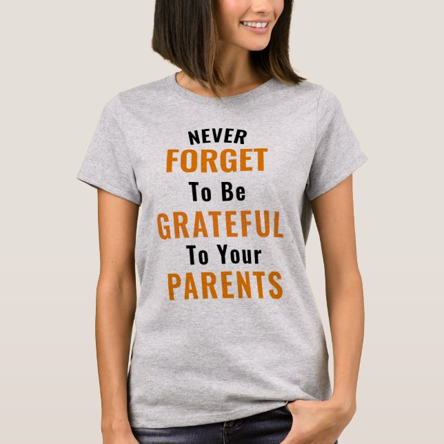 To Be Grateful To Your Parents T-Shirt (Front)
