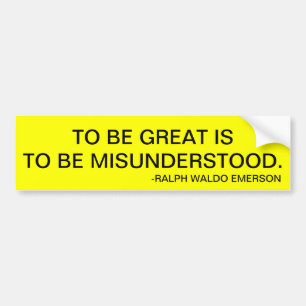 TO BE GREAT IS TO BE MISUNDERSTOOD. BUMPER STICKER