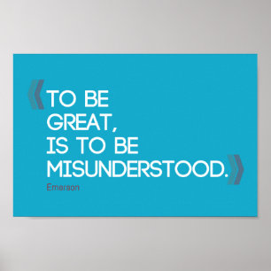 To be great is to be misunderstood Emerson quote Poster