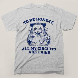 To Be Honest All My Circuits Are Fried Opossum T-Shirt
