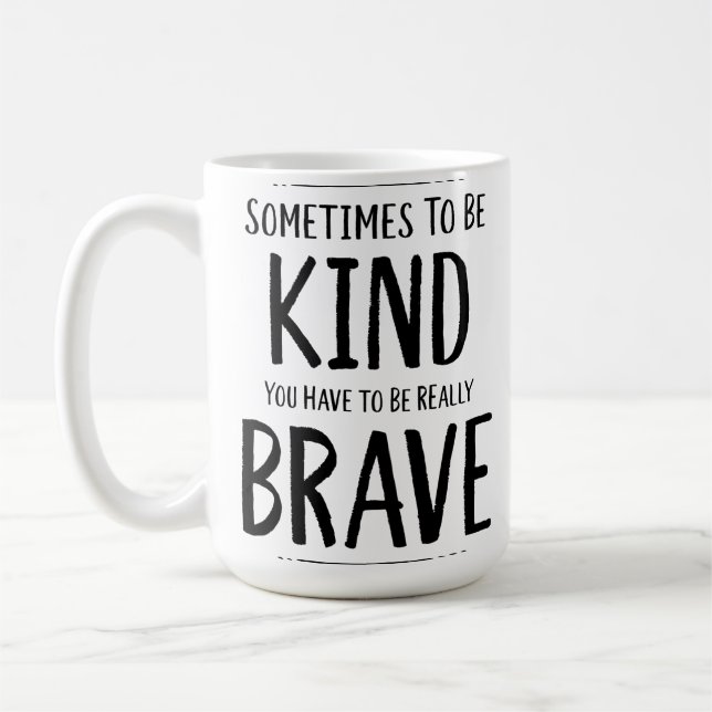 To Be Kind Is Sometimes Brave Coffee Mug (Left)