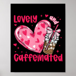 To Be Lovely And Caffeinated Coffee Valentine Hear Poster