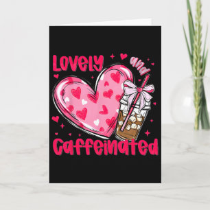 To Be Lovely And Caffeinated Valentine 1 Card