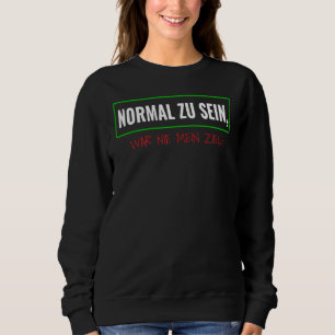 To Be Normal Was Never My Goal Sarcasm Irony Be Di Sweatshirt