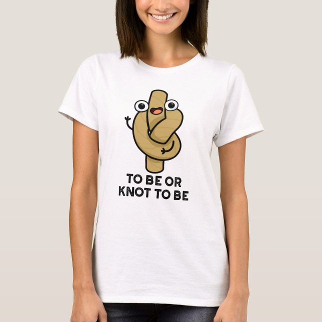 To Be Or Knot To Be Funny Shakespeare Rope Pun  T-Shirt (Front)